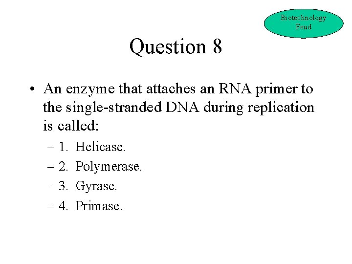 Biotechnology Feud Question 8 • An enzyme that attaches an RNA primer to the