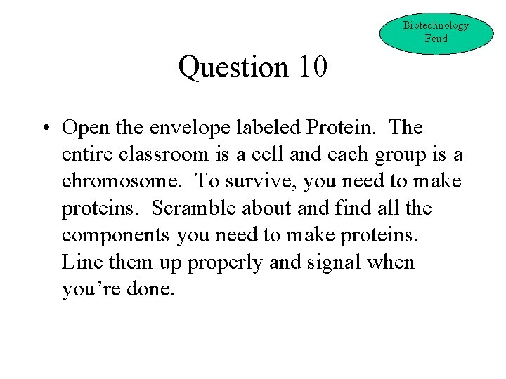 Biotechnology Feud Question 10 • Open the envelope labeled Protein. The entire classroom is