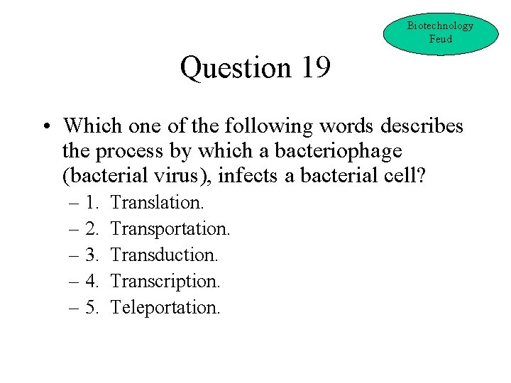 Biotechnology Feud Question 19 • Which one of the following words describes the process