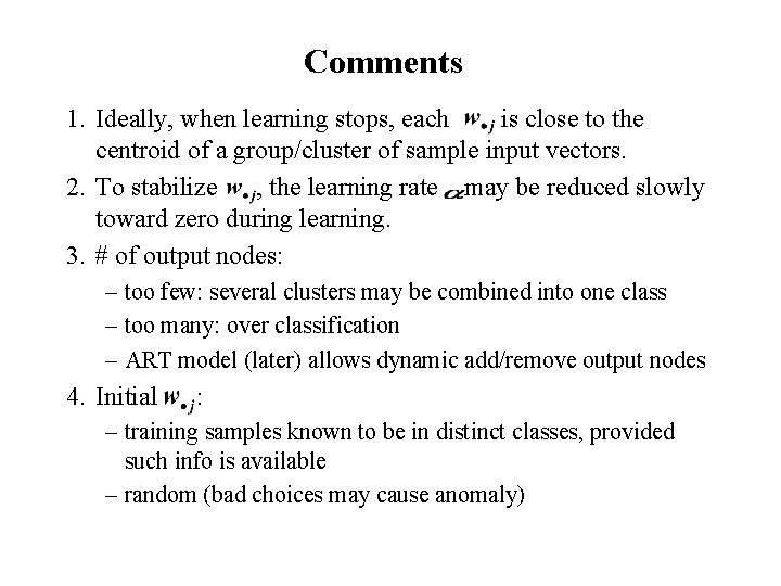 Comments 1. Ideally, when learning stops, each is close to the centroid of a