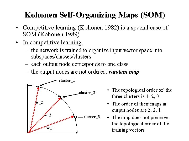 Kohonen Self-Organizing Maps (SOM) • Competitive learning (Kohonen 1982) is a special case of