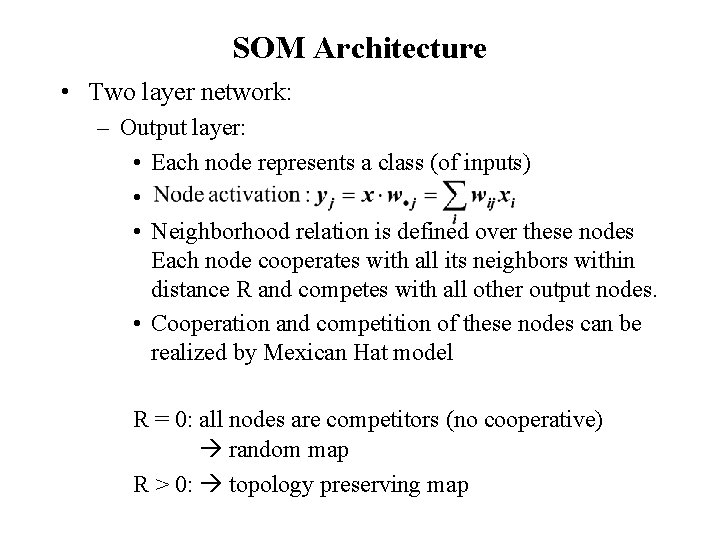 SOM Architecture • Two layer network: – Output layer: • Each node represents a