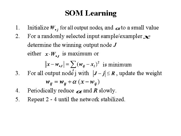 SOM Learning 1. 2. Initialize , and to a small value For a randomly SOM Learning 1. 2. Initialize , and to a small value For a randomly