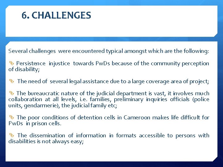 6. CHALLENGES Several challenges were encountered typical amongst which are the following: Persistence injustice