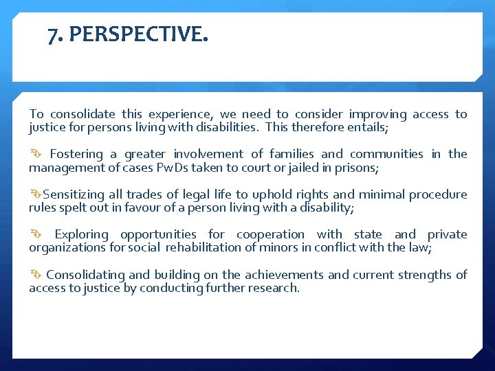 7. PERSPECTIVE. To consolidate this experience, we need to consider improving access to justice