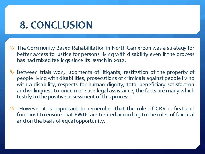 8. CONCLUSION The Community Based Rehabilitation in North Cameroon was a strategy for better