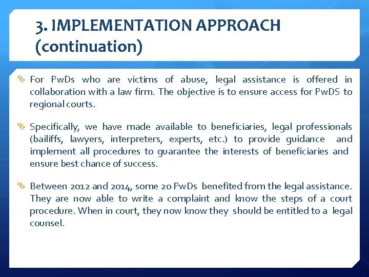 3. IMPLEMENTATION APPROACH (continuation) For Pw. Ds who are victims of abuse, legal assistance