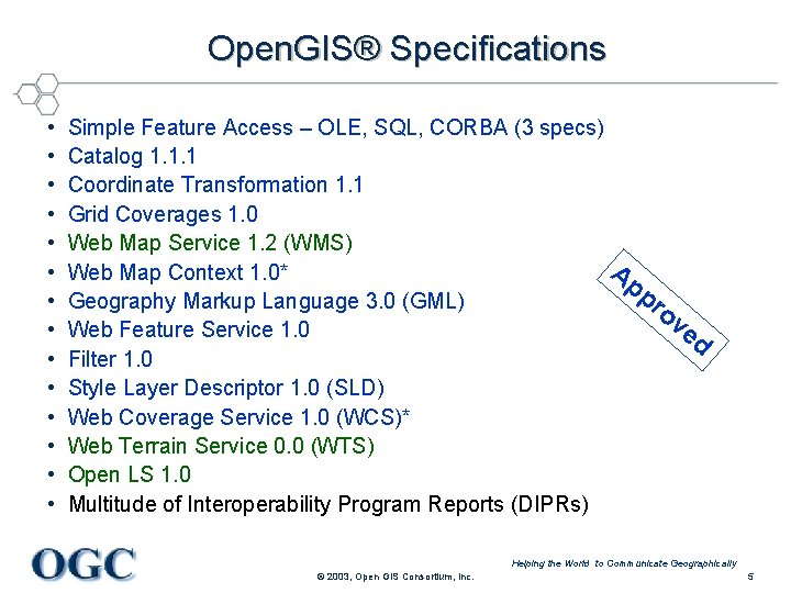 Open. GIS® Specifications • • • • Simple Feature Access – OLE, SQL, CORBA
