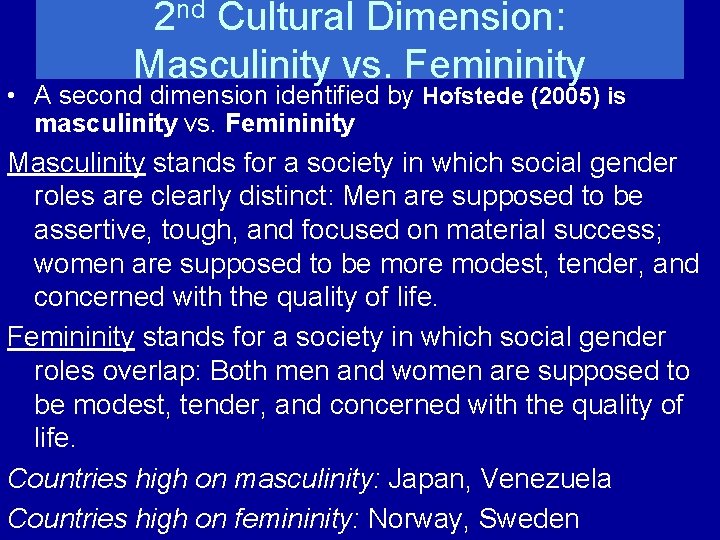 2 nd Cultural Dimension: Masculinity vs. Femininity • A second dimension identified by Hofstede