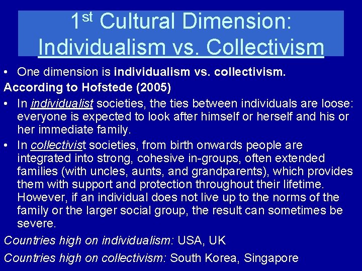 st 1 Cultural Dimension: Individualism vs. Collectivism • One dimension is individualism vs. collectivism.