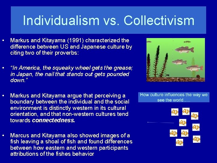 Individualism vs. Collectivism • Markus and Kitayama (1991) characterized the difference between US and