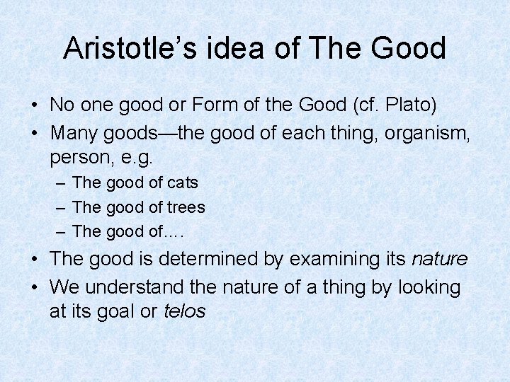 Aristotle’s idea of The Good • No one good or Form of the Good