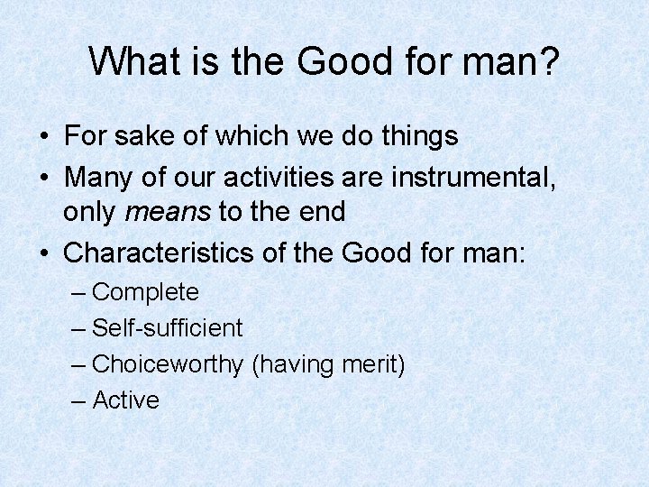 What is the Good for man? • For sake of which we do things