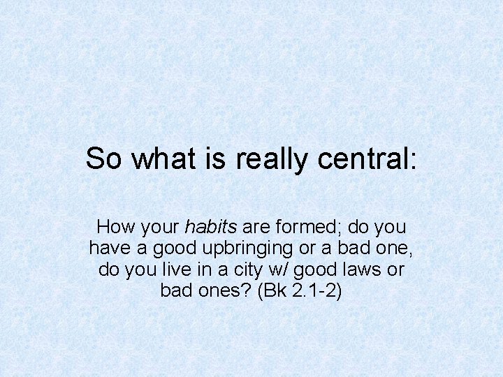 So what is really central: How your habits are formed; do you have a