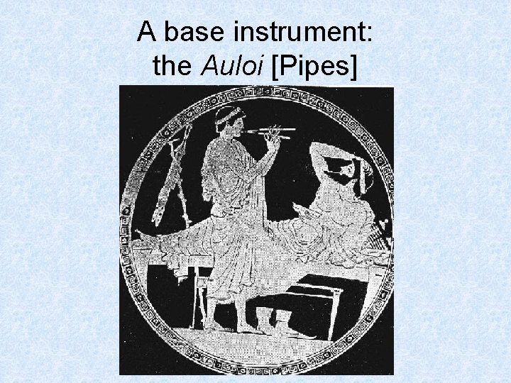 A base instrument: the Auloi [Pipes] 