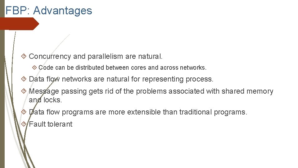 FBP: Advantages Concurrency and parallelism are natural. Code can be distributed between cores and