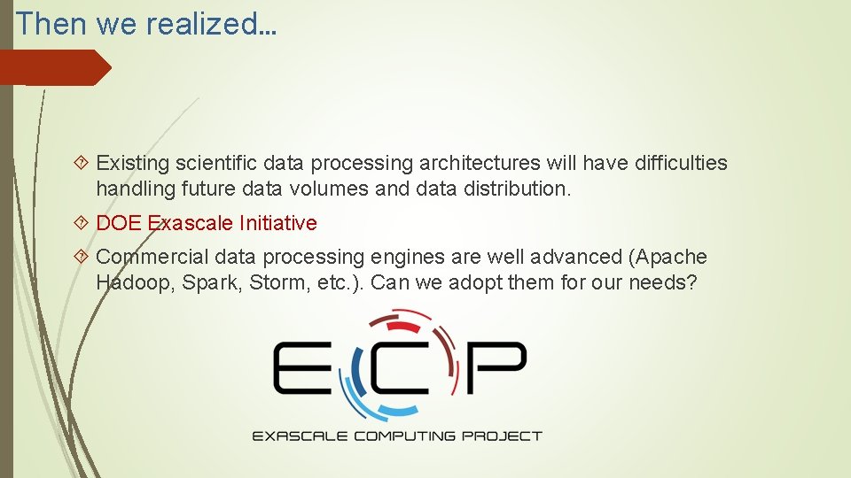 Then we realized… Existing scientific data processing architectures will have difficulties handling future data