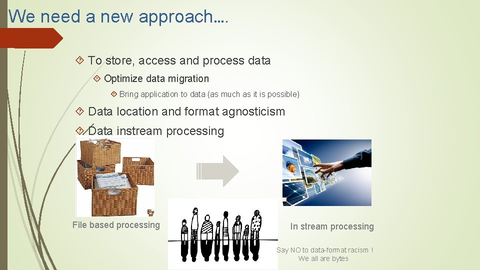 We need a new approach…. To store, access and process data Optimize data migration