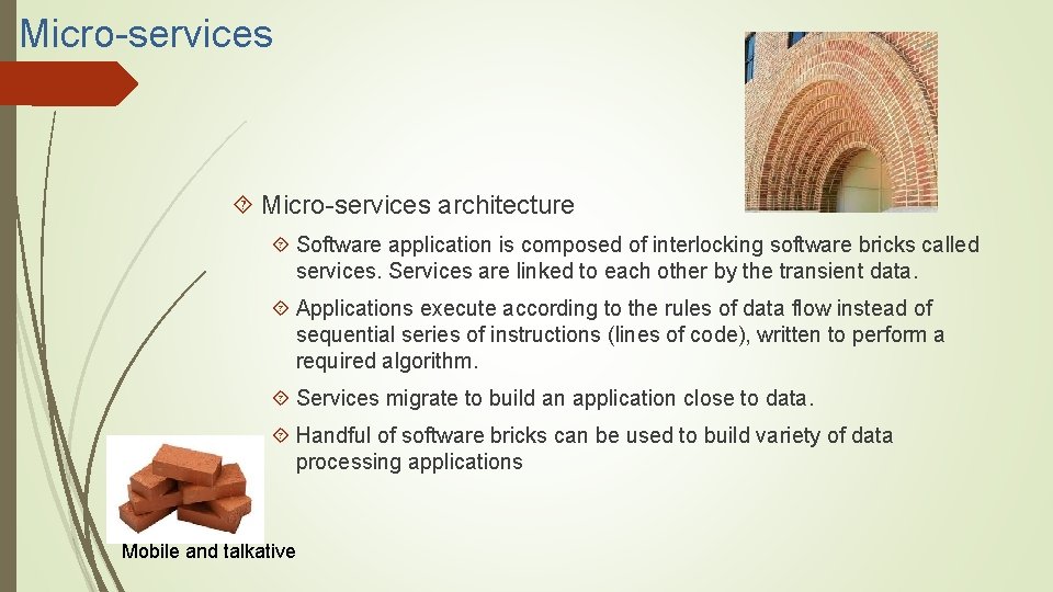 Micro-services architecture Software application is composed of interlocking software bricks called services. Services are