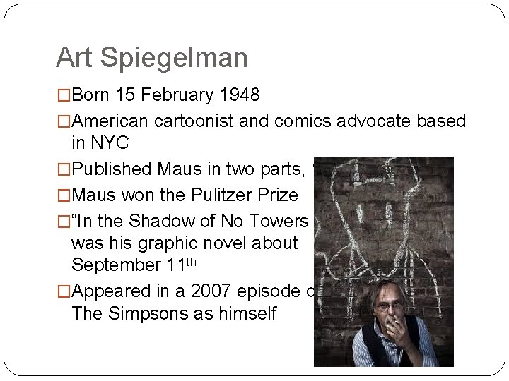 Art Spiegelman �Born 15 February 1948 �American cartoonist and comics advocate based in NYC