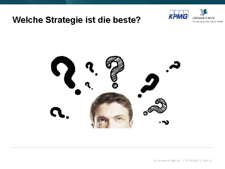 Welche Strategie ist die beste? © Loomans & Matz AG | 07. 10. 2020