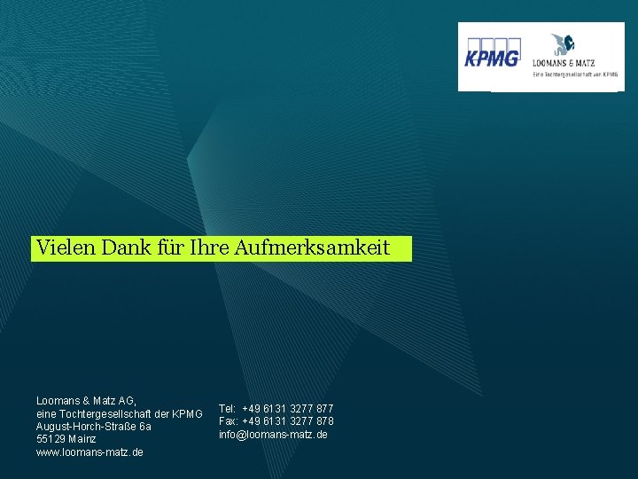 Vielen Dank für Ihre Aufmerksamkeit Loomans & Matz AG, eine Tochtergesellschaft der KPMG August-Horch-Straße