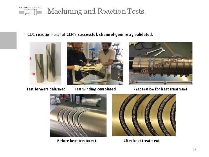 Machining and Reaction Tests. • CD 1 reaction-trial at CERN successful, channel-geometry validated. Test