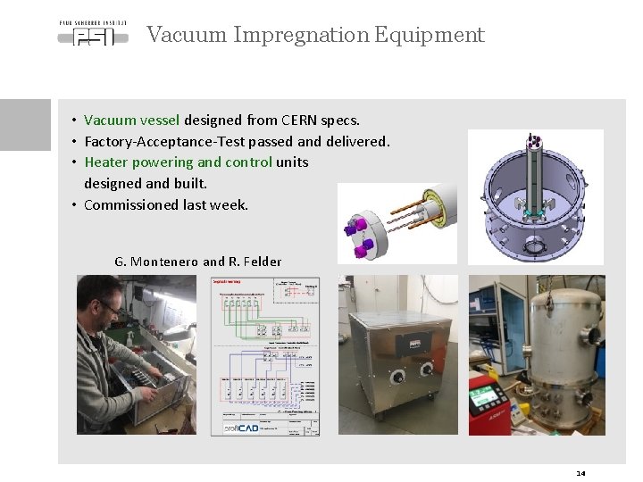 Vacuum Impregnation Equipment • Vacuum vessel designed from CERN specs. • Factory-Acceptance-Test passed and