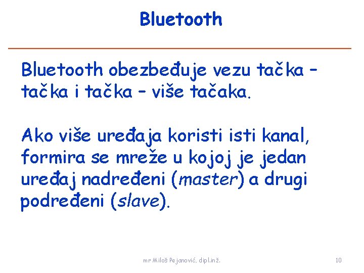 Bluetooth obezbeđuje vezu tačka – tačka i tačka – više tačaka. Ako više uređaja