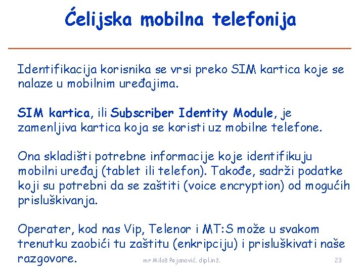 Ćelijska mobilna telefonija Identifikacija korisnika se vrsi preko SIM kartica koje se nalaze u