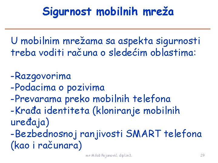 Sigurnost mobilnih mreža U mobilnim mrežama sa aspekta sigurnosti treba voditi računa o sledećim