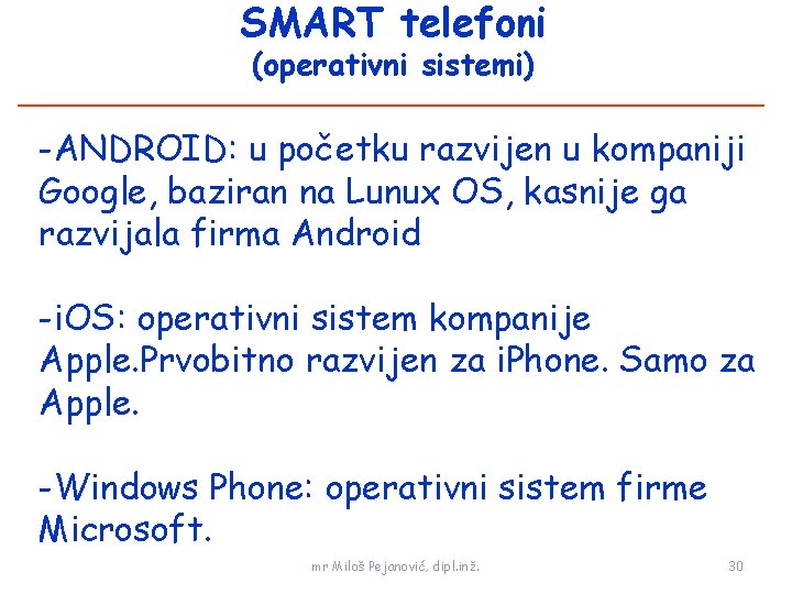 SMART telefoni (operativni sistemi) -ANDROID: u početku razvijen u kompaniji Google, baziran na Lunux