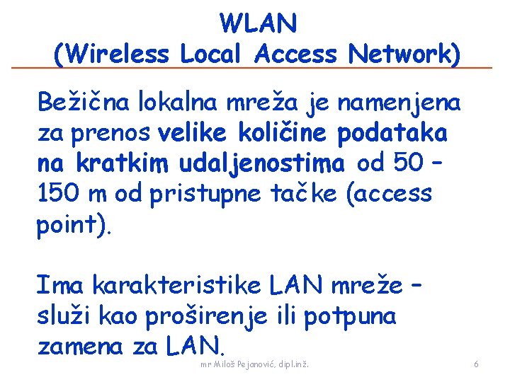 WLAN (Wireless Local Access Network) Bežična lokalna mreža je namenjena za prenos velike količine