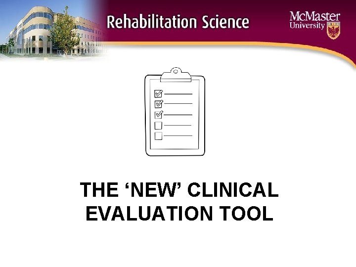 THE ‘NEW’ CLINICAL EVALUATION TOOL 