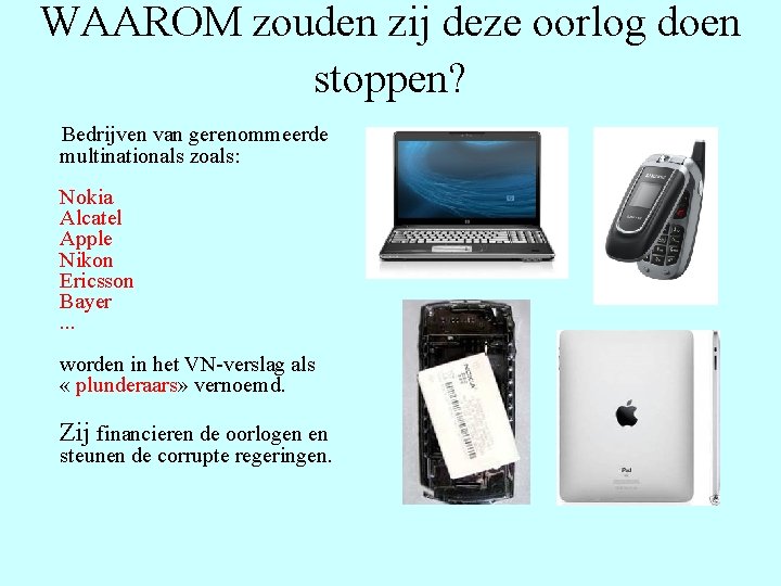 WAAROM zouden zij deze oorlog doen stoppen? Bedrijven van gerenommeerde multinationals zoals: Nokia Alcatel