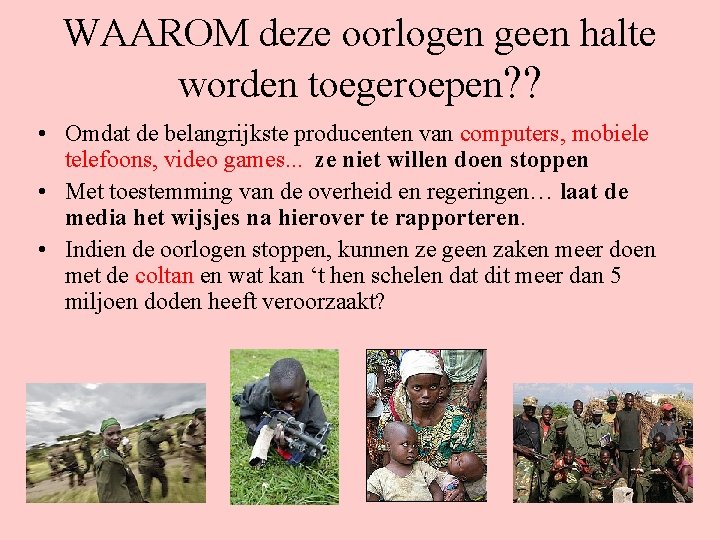 WAAROM deze oorlogen geen halte worden toegeroepen? ? • Omdat de belangrijkste producenten van