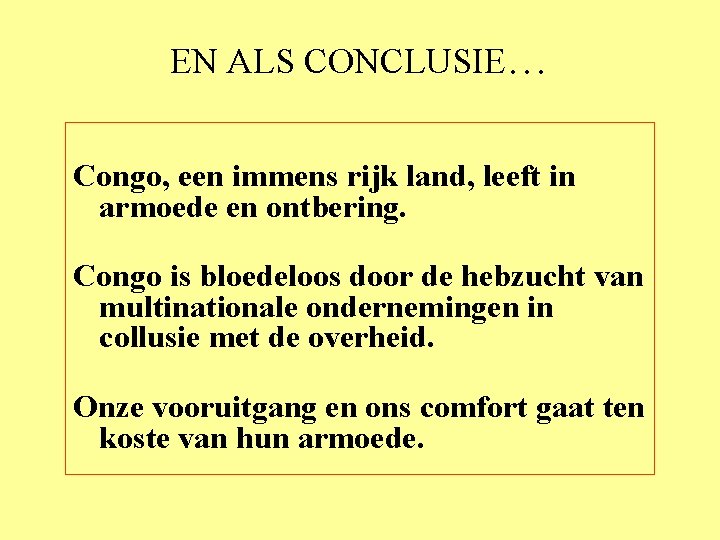 EN ALS CONCLUSIE… Congo, een immens rijk land, leeft in armoede en ontbering. Congo