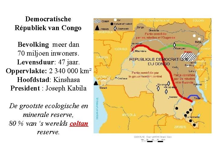 Democratische Républiek van Congo Bevolking meer dan 70 miljoen inwoners. Levensduur: 47 jaar. Oppervlakte: