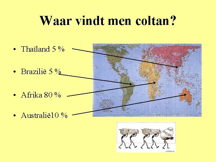 Waar vindt men coltan? • Thaïland 5 % • Brazilië 5 % • Afrika