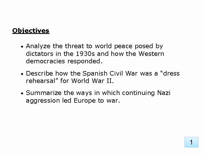 Objectives • Analyze threat to world peace posed by dictators in the 1930 s