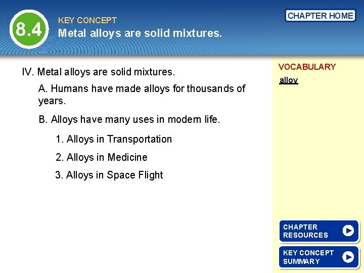 8. 4 KEY CONCEPT CHAPTER HOME Metal alloys are solid mixtures. IV. Metal alloys