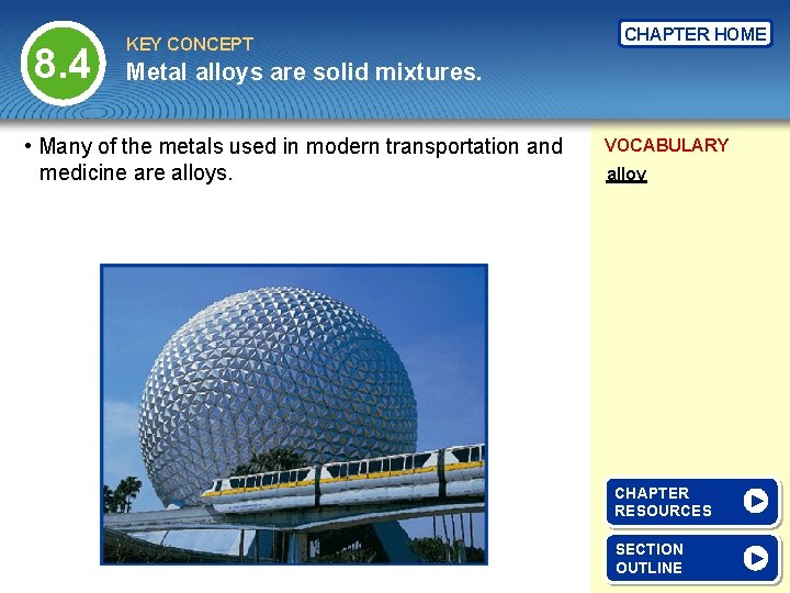 8. 4 KEY CONCEPT CHAPTER HOME Metal alloys are solid mixtures. • Many of