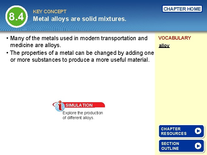 8. 4 KEY CONCEPT CHAPTER HOME Metal alloys are solid mixtures. • Many of