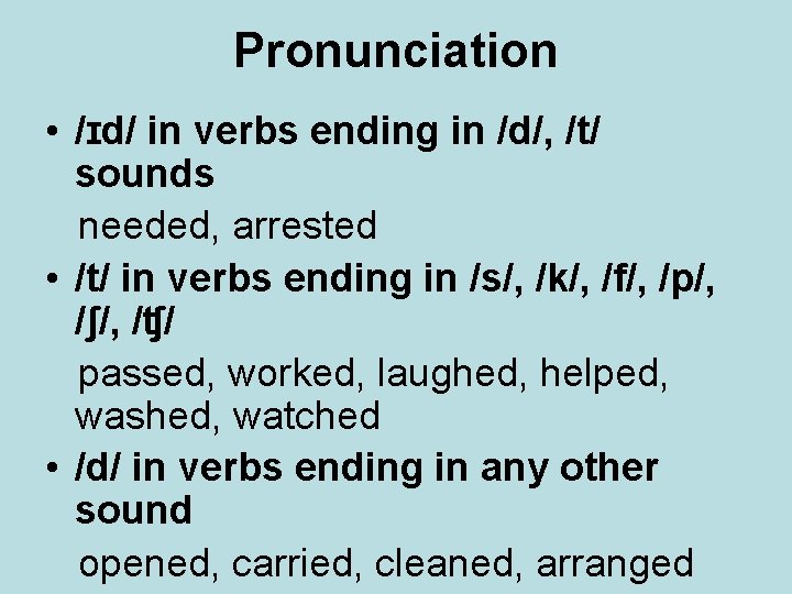 Pronunciation • /ɪd/ in verbs ending in /d/, /t/ sounds needed, arrested • /t/