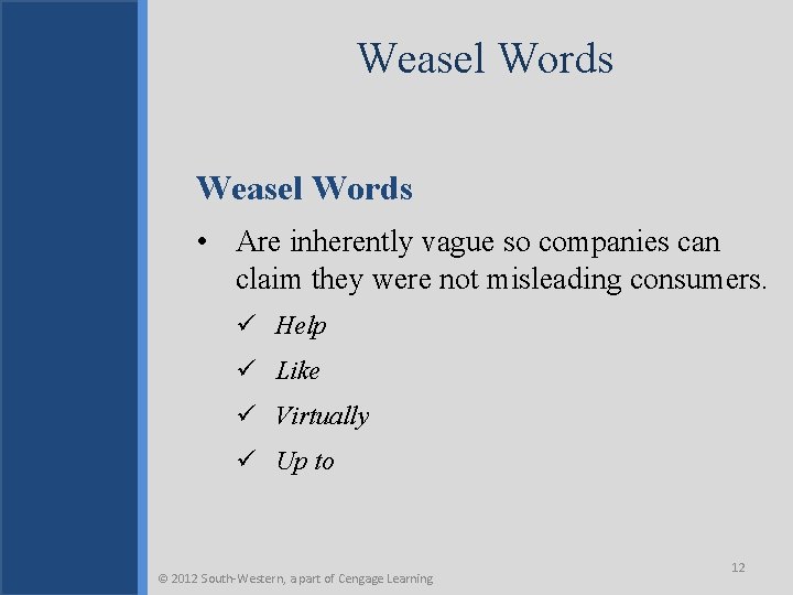 Weasel Words • Are inherently vague so companies can claim they were not misleading