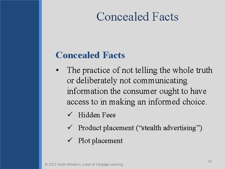 Concealed Facts • The practice of not telling the whole truth or deliberately not