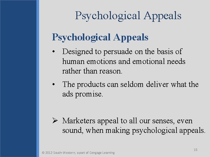 Psychological Appeals • Designed to persuade on the basis of human emotions and emotional
