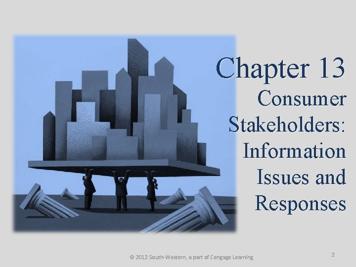 Chapter 13 Consumer Stakeholders: Information Issues and Responses © 2012 South-Western, a part of