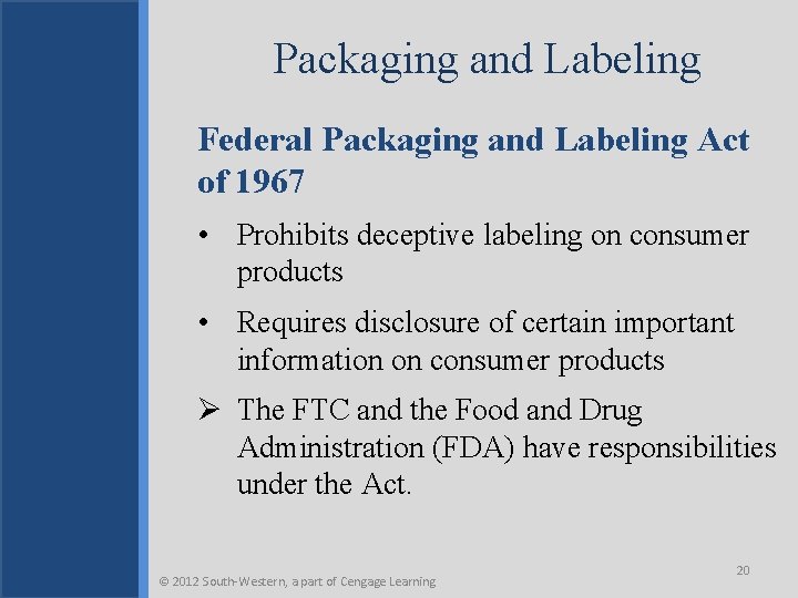 Packaging and Labeling Federal Packaging and Labeling Act of 1967 • Prohibits deceptive labeling