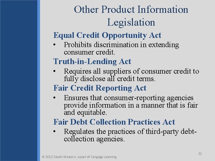 Other Product Information Legislation Equal Credit Opportunity Act • Prohibits discrimination in extending consumer